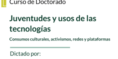 Curso de Doctorado: “Juventudes y usos de las tecnologías”